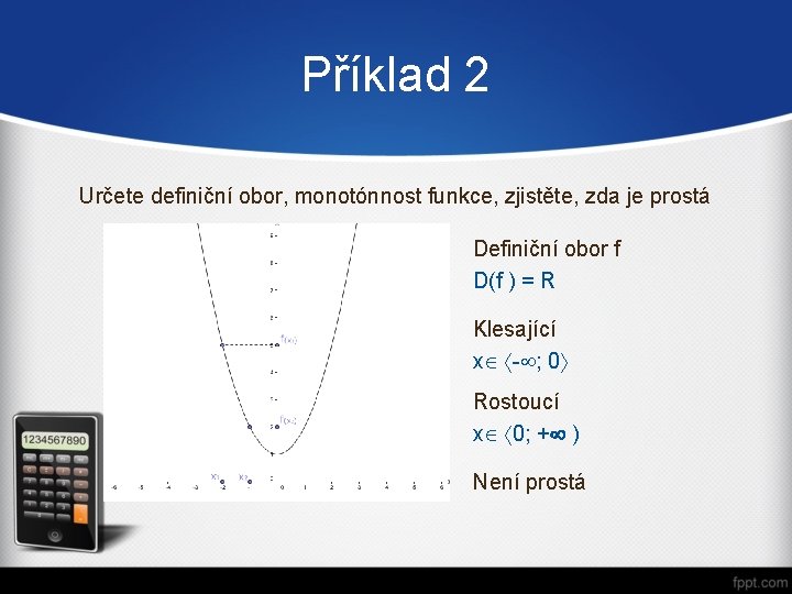 Příklad 2 Určete definiční obor, monotónnost funkce, zjistěte, zda je prostá Definiční obor f