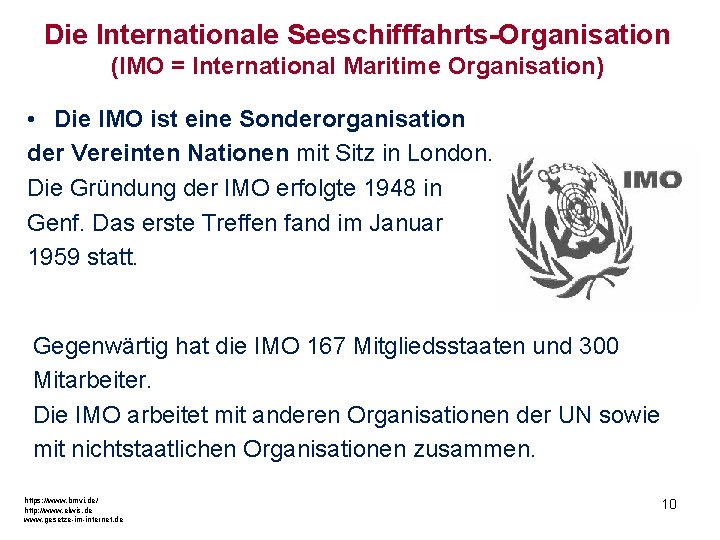 Die Internationale Seeschifffahrts-Organisation (IMO = International Maritime Organisation) • Die IMO ist eine Sonderorganisation