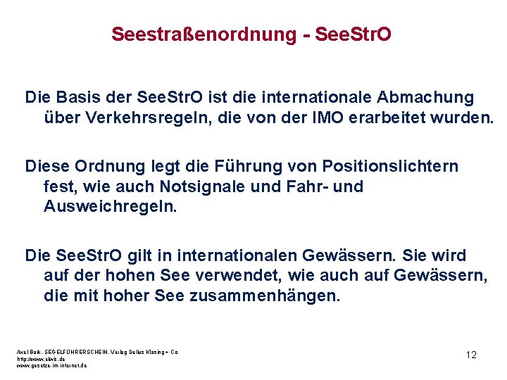 Seestraßenordnung - See. Str. O Die Basis der See. Str. O ist die internationale