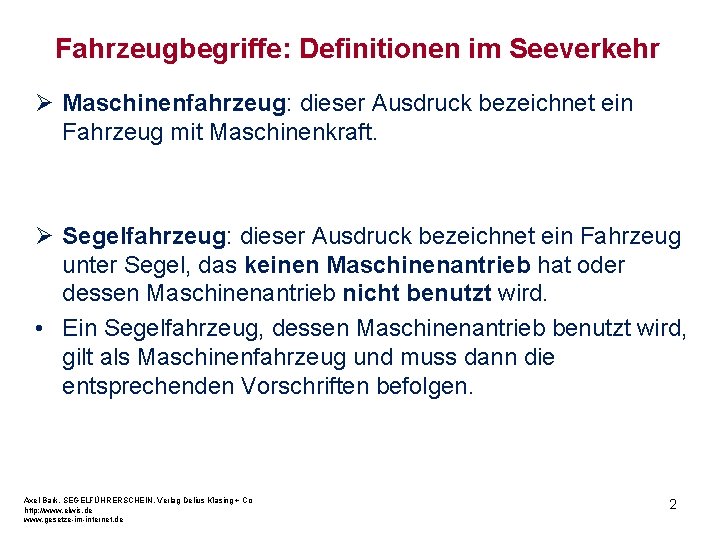 Fahrzeugbegriffe: Definitionen im Seeverkehr Ø Maschinenfahrzeug: dieser Ausdruck bezeichnet ein Fahrzeug mit Maschinenkraft. Ø