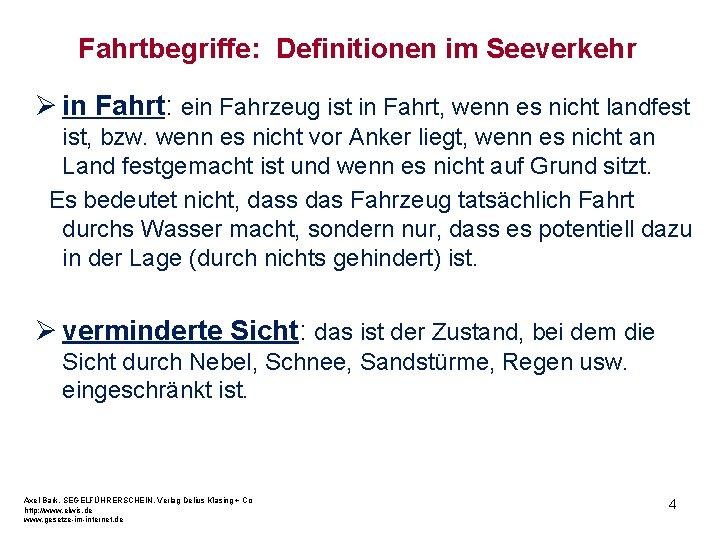 Fahrtbegriffe: Definitionen im Seeverkehr Ø in Fahrt: ein Fahrzeug ist in Fahrt, wenn es