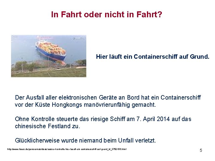 In Fahrt oder nicht in Fahrt? Hier läuft ein Containerschiff auf Grund. Der Ausfall