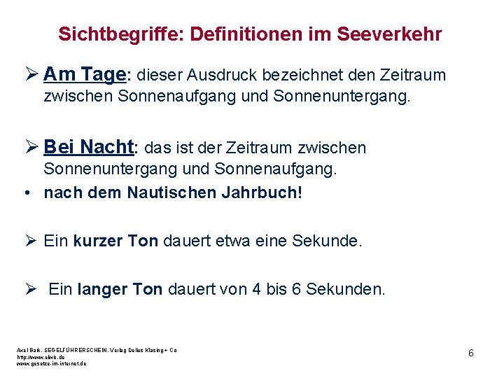 Sichtbegriffe: Definitionen im Seeverkehr Ø Am Tage: dieser Ausdruck bezeichnet den Zeitraum zwischen Sonnenaufgang