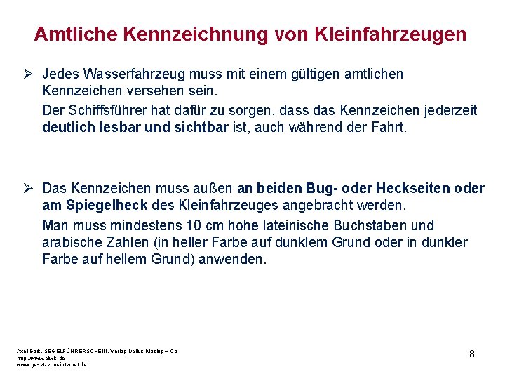 Amtliche Kennzeichnung von Kleinfahrzeugen Ø Jedes Wasserfahrzeug muss mit einem gültigen amtlichen Kennzeichen versehen