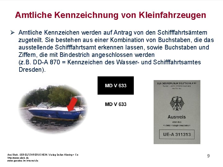 Amtliche Kennzeichnung von Kleinfahrzeugen Ø Amtliche Kennzeichen werden auf Antrag von den Schifffahrtsämtern zugeteilt.