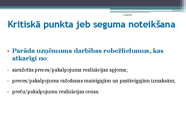 n. balabka Kritiskā punkta jeb seguma noteikšana • Parāda uzņēmuma darbības robežlielumus, kas atkarīgi