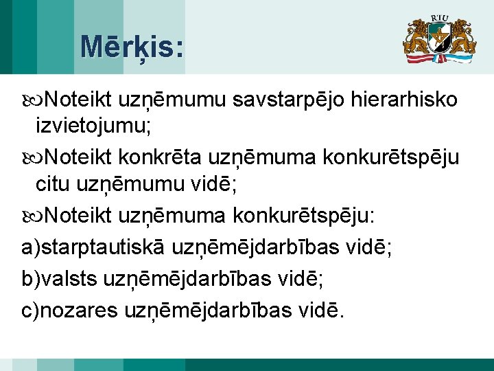 Mērķis: Noteikt uzņēmumu savstarpējo hierarhisko izvietojumu; Noteikt konkrēta uzņēmuma konkurētspēju citu uzņēmumu vidē; Noteikt