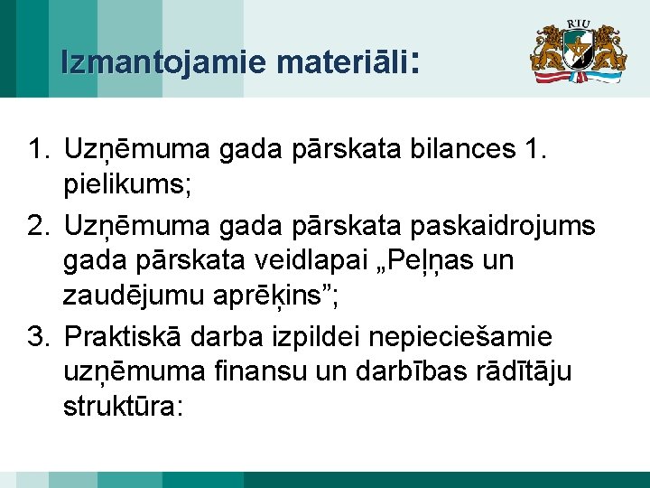 Izmantojamie materiāli: 1. Uzņēmuma gada pārskata bilances 1. pielikums; 2. Uzņēmuma gada pārskata paskaidrojums