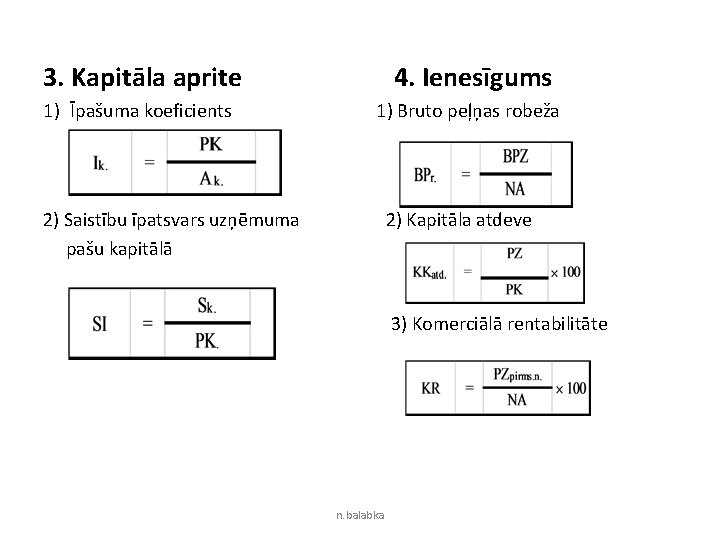 3. Kapitāla aprite 4. Ienesīgums 1) Īpašuma koeficients 1) Bruto peļņas robeža 2) Saistību