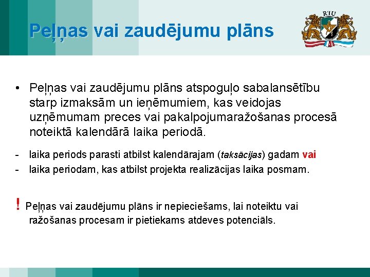 Peļņas vai zaudējumu plāns • Peļņas vai zaudējumu plāns atspoguļo sabalansētību starp izmaksām un