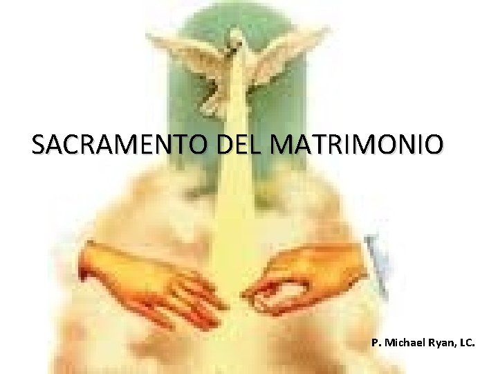 SACRAMENTO DEL MATRIMONIO P. Michael Ryan, LC. 