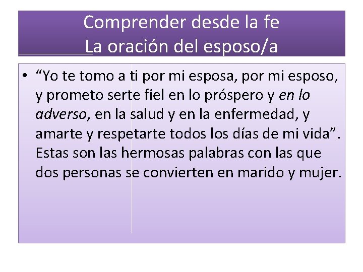 Comprender desde la fe La oración del esposo/a • “Yo te tomo a ti