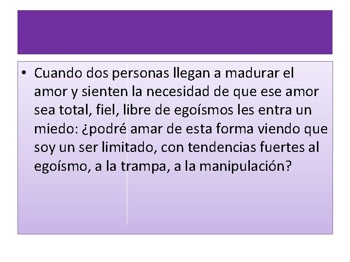  • Cuando dos personas llegan a madurar el amor y sienten la necesidad