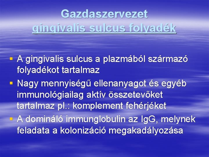 Gazdaszervezet gingivalis sulcus folyadék § A gingivalis sulcus a plazmából származó folyadékot tartalmaz §