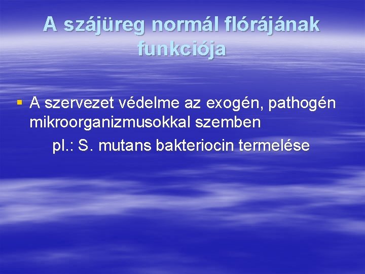 A szájüreg normál flórájának funkciója § A szervezet védelme az exogén, pathogén mikroorganizmusokkal szemben