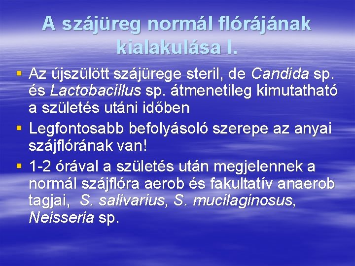 A szájüreg normál flórájának kialakulása I. § Az újszülött szájürege steril, de Candida sp.