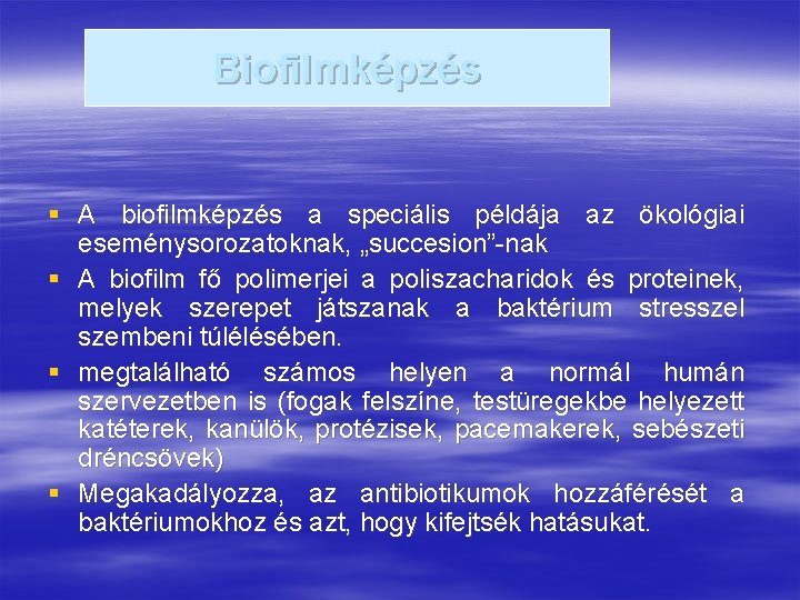 Biofilmképzés § A biofilmképzés a speciális példája az ökológiai eseménysorozatoknak, „succesion”-nak § A biofilm