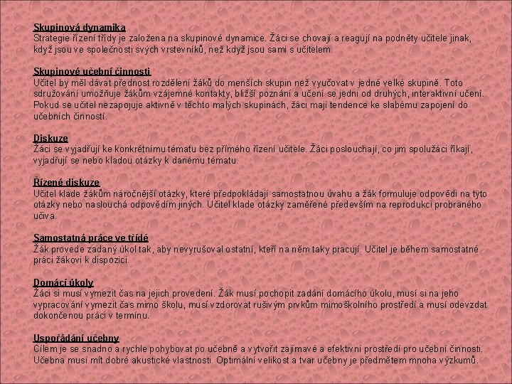 Skupinová dynamika Strategie řízení třídy je založena na skupinové dynamice. Žáci se chovají a