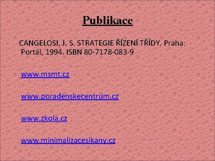 Publikace CANGELOSI, J. S. STRATEGIE ŘÍZENÍ TŘÍDY. Praha: Portál, 1994. ISBN 80 -7178 -083