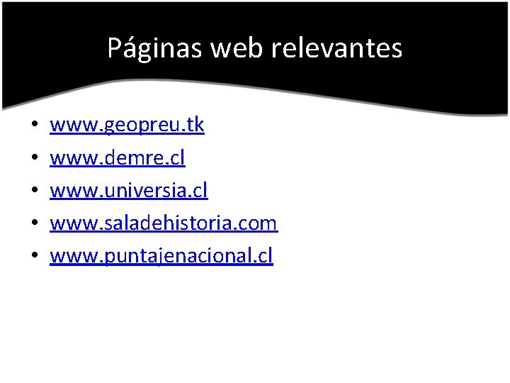 Páginas web relevantes • • • www. geopreu. tk www. demre. cl www. universia.