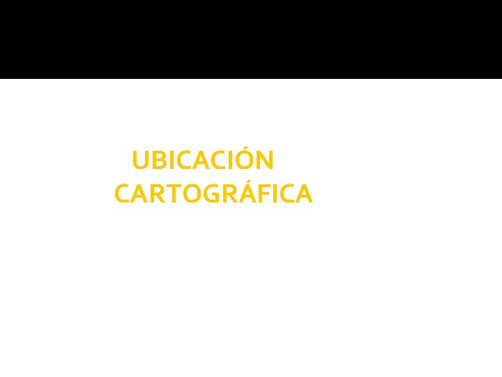 UBICACIÓN CARTOGRÁFICA 