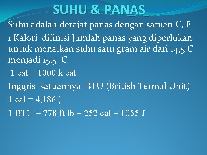 SUHU & PANAS Suhu adalah derajat panas dengan satuan C, F 1 Kalori difinisi