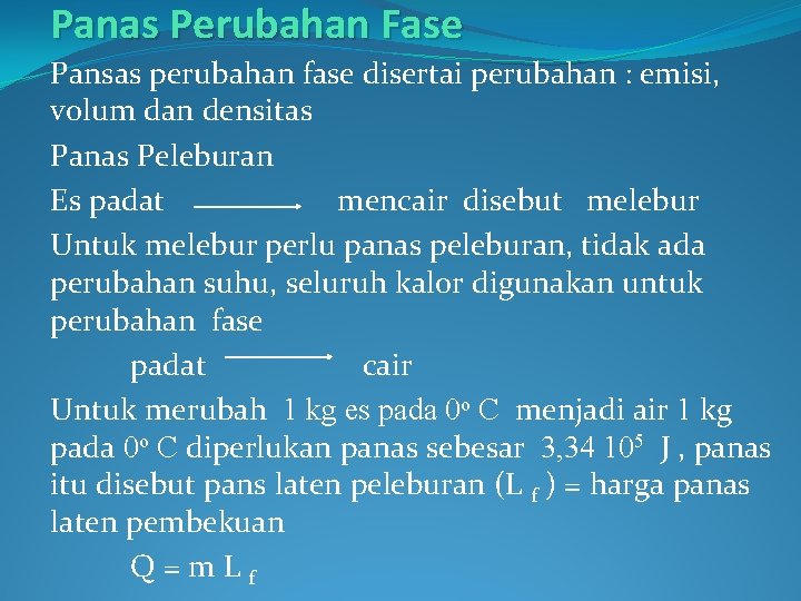 Panas Perubahan Fase Pansas perubahan fase disertai perubahan : emisi, volum dan densitas Panas