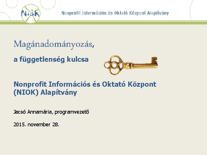 Magánadományozás, a függetlenség kulcsa Nonprofit Információs és Oktató Központ (NIOK) Alapítvány Jacsó Annamária, programvezető