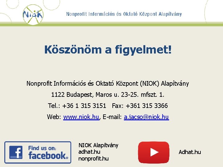 Köszönöm a figyelmet! Nonprofit Információs és Oktató Központ (NIOK) Alapítvány 1122 Budapest, Maros u.