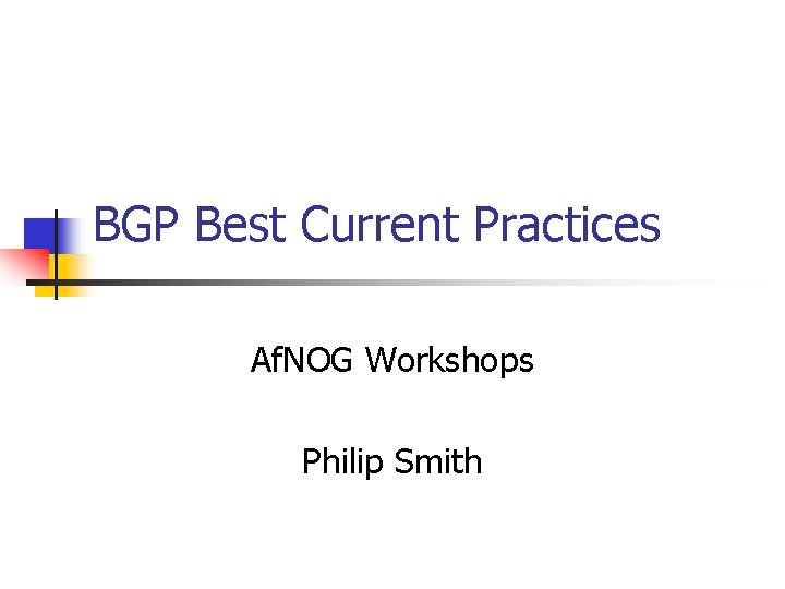 BGP Best Current Practices Af. NOG Workshops Philip Smith 
