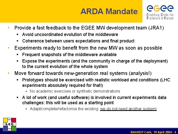 ARDA Mandate • Provide a fast feedback to the EGEE MW development team (JRA