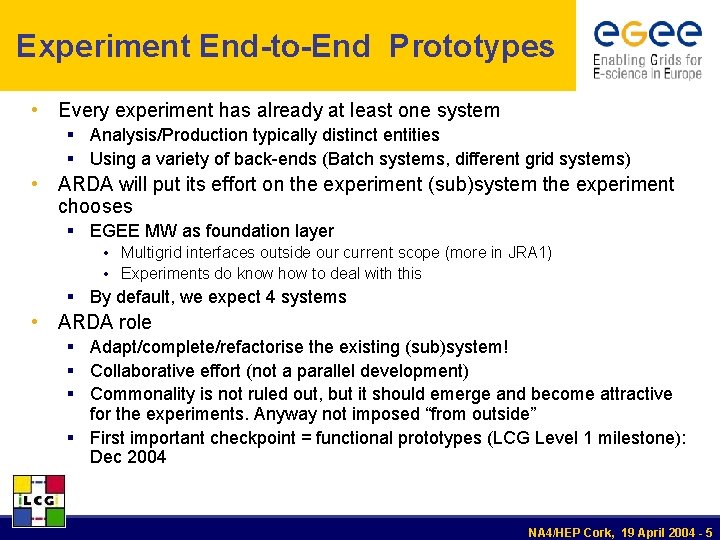 Experiment End-to-End Prototypes • Every experiment has already at least one system § Analysis/Production