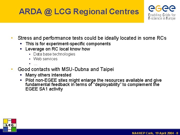 ARDA @ LCG Regional Centres • Stress and performance tests could be ideally located