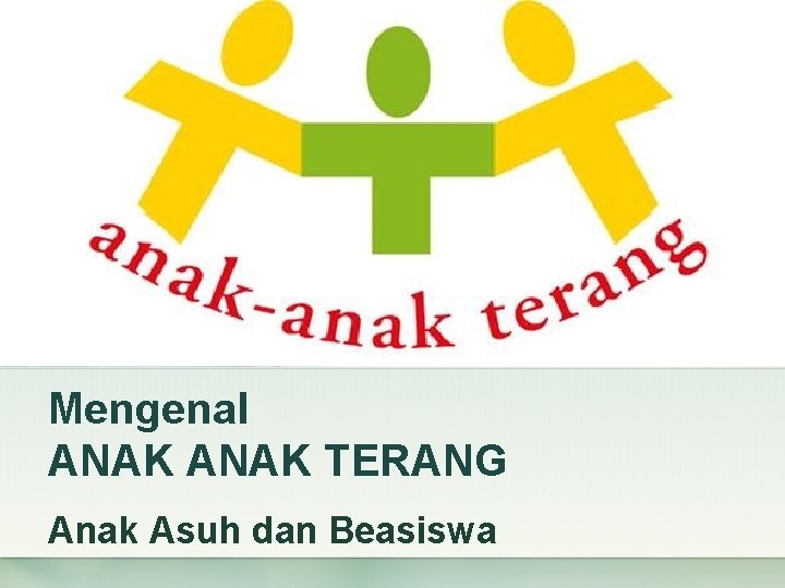 Mengenal ANAK TERANG Anak Asuh dan Beasiswa 