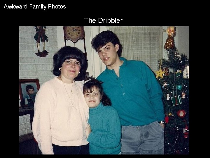 Awkward Family Photos The Dribbler 