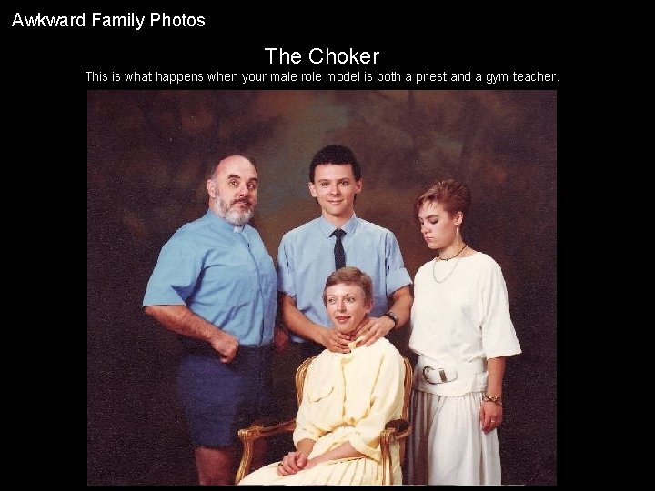 Awkward Family Photos The Choker This is what happens when your male role model