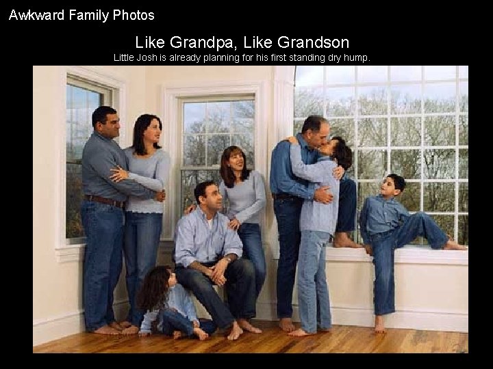 Awkward Family Photos Like Grandpa, Like Grandson Little Josh is already planning for his