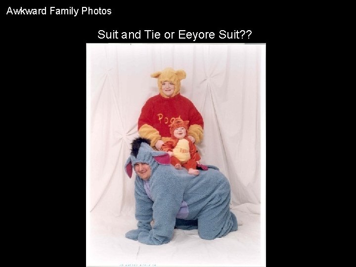 Awkward Family Photos Suit and Tie or Eeyore Suit? ? 