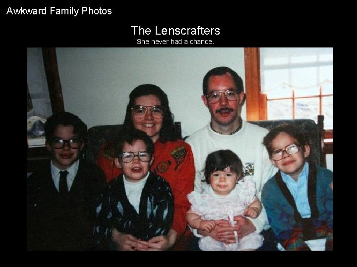 Awkward Family Photos The Lenscrafters She never had a chance. 