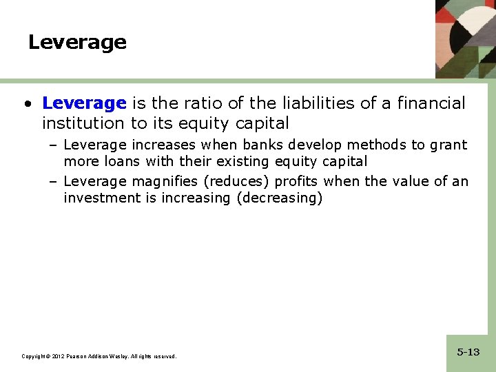 Leverage • Leverage is the ratio of the liabilities of a financial institution to