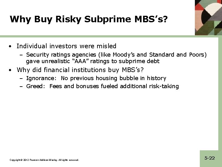 Why Buy Risky Subprime MBS’s? • Individual investors were misled – Security ratings agencies