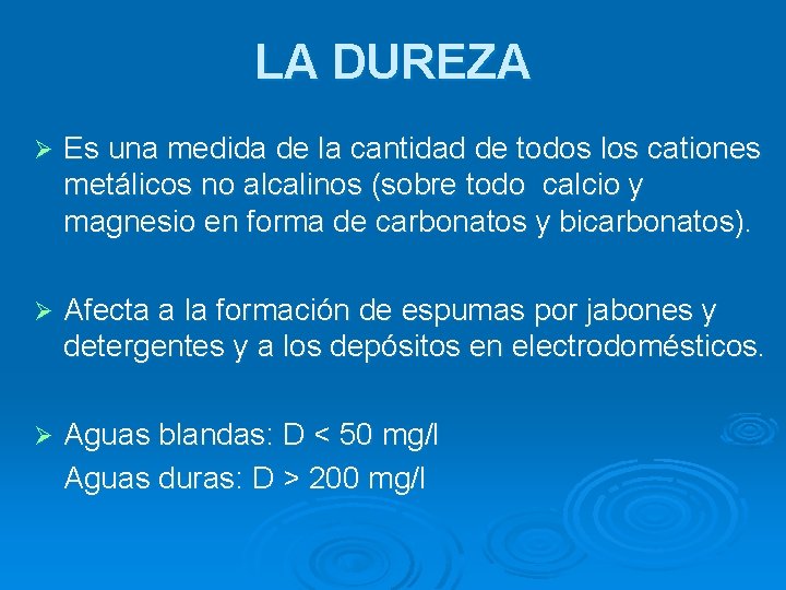 LA DUREZA Ø Es una medida de la cantidad de todos los cationes metálicos