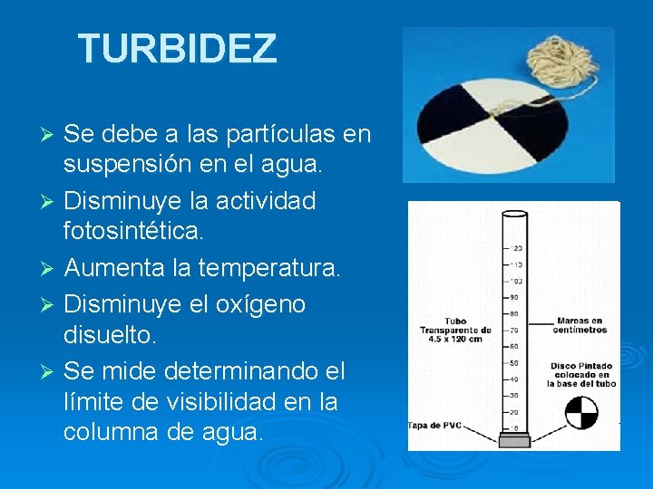 TURBIDEZ Se debe a las partículas en suspensión en el agua. Ø Disminuye la