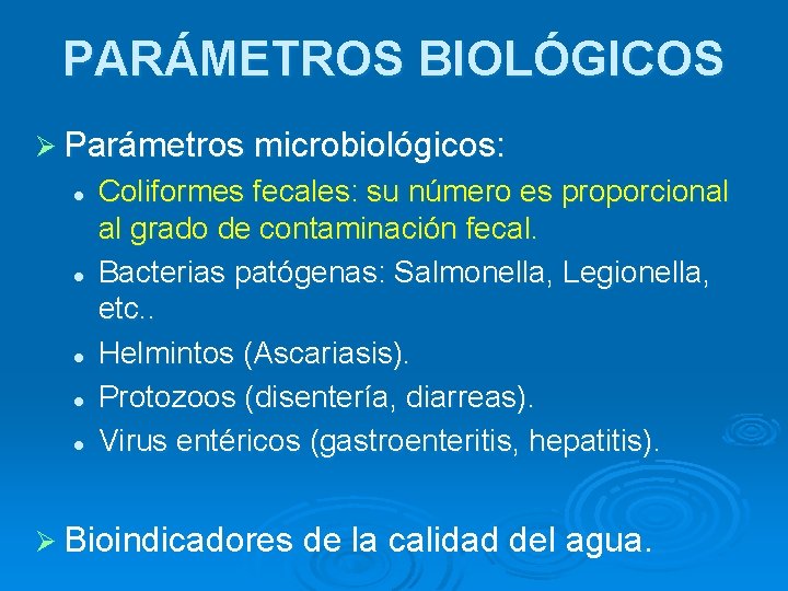 PARÁMETROS BIOLÓGICOS Ø Parámetros microbiológicos: l l l Coliformes fecales: su número es proporcional