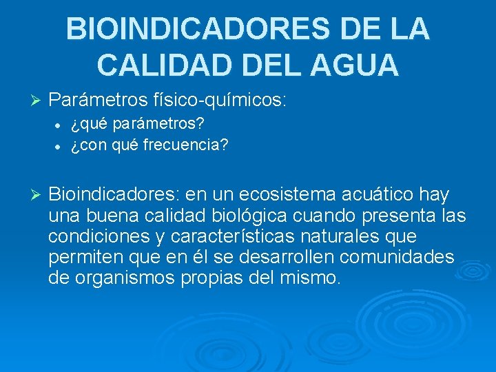 BIOINDICADORES DE LA CALIDAD DEL AGUA Ø Parámetros físico-químicos: l l Ø ¿qué parámetros?