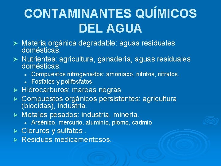 CONTAMINANTES QUÍMICOS DEL AGUA Materia orgánica degradable: aguas residuales domésticas. Ø Nutrientes: agricultura, ganadería,