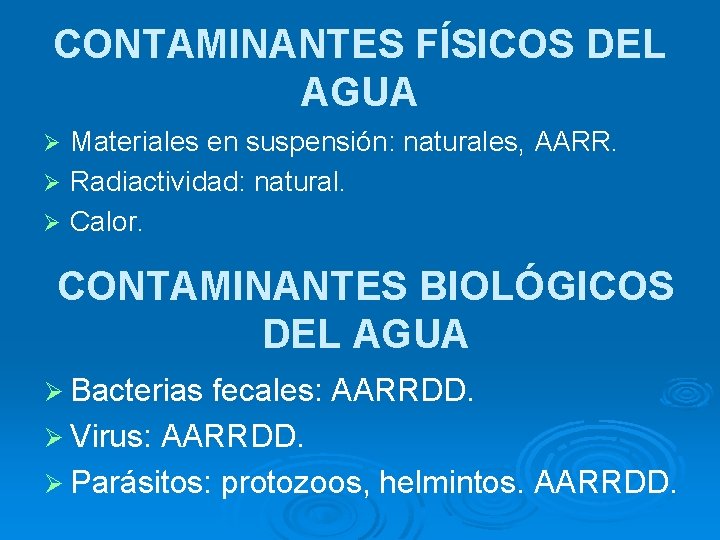 CONTAMINANTES FÍSICOS DEL AGUA Materiales en suspensión: naturales, AARR. Ø Radiactividad: natural. Ø Calor.