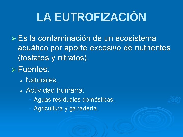 LA EUTROFIZACIÓN Ø Es la contaminación de un ecosistema acuático por aporte excesivo de