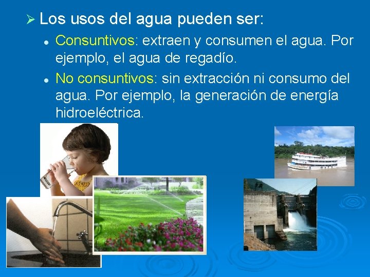 Ø Los usos del agua pueden ser: l l Consuntivos: extraen y consumen el