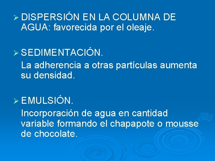 Ø DISPERSIÓN EN LA COLUMNA DE AGUA: favorecida por el oleaje. Ø SEDIMENTACIÓN. La